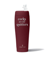 CORKS ARE FOR QUITTERS POUR VINO