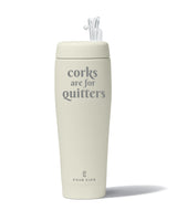 CORKS ARE FOR QUITTERS POUR VINO